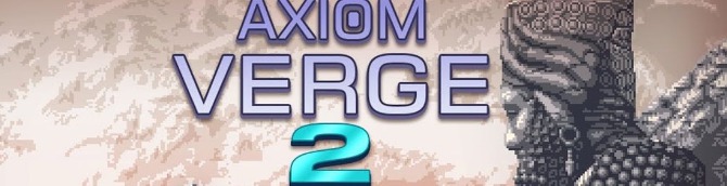 Axiom Verge 2 Delayed To Q3 2021 Axiom Verge 2 Delayed To Q3 2021