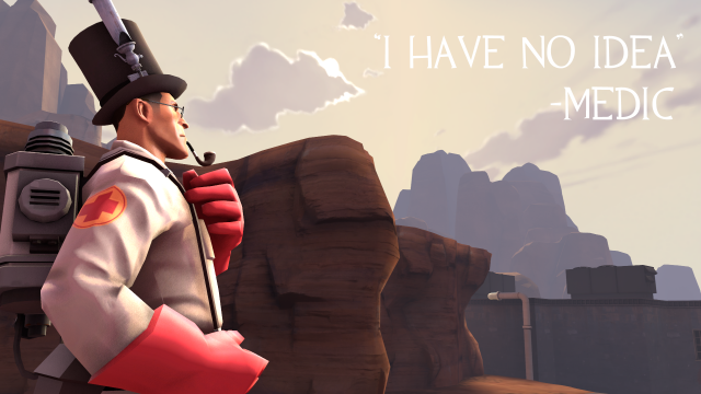 I'm not a doctor, I just play one on Team Fortress 2