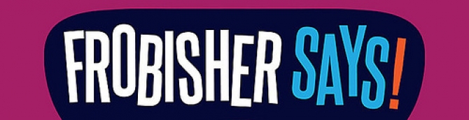 I Say You Should Be Excited for Frobisher Says