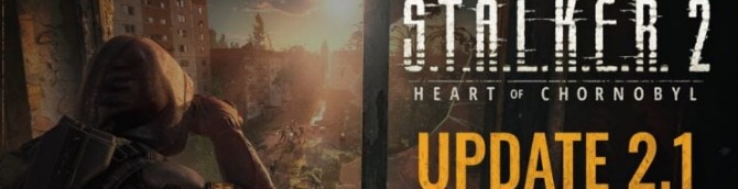 S.T.A.L.K.E.R. 2: Heart of Chornobyl Update 2.1 The Zone Lookout Out Now