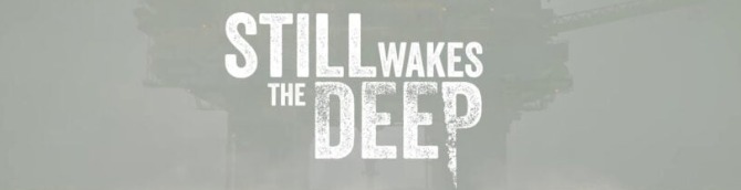 Still Wakes the Deep Studio The Chinese Room Gains Independence from Sumo Digital