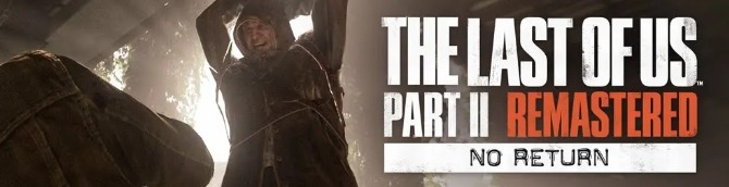 The Last of Us Part II Remastered Trailer Features No Return Mode