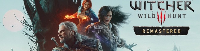 The Witcher III: Wild Hunt Remastered Announced, Free Upgrade on All Platforms